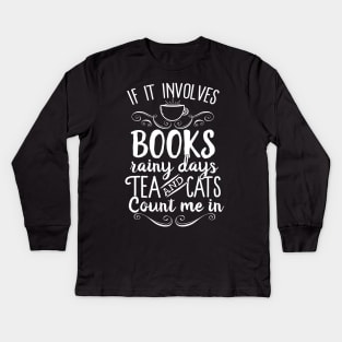 If It Involves Books Rainy Days Tea And Cats Count Me In Kids Long Sleeve T-Shirt